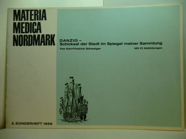 Schweiger, Karl-Friedrich:  Materia Medica Nordmark - 2. Sonderheft 1966. Danzig - Schicksal der Stadt im Spiegel meiner Sammlung. Zum Andenken an meine Heimat 