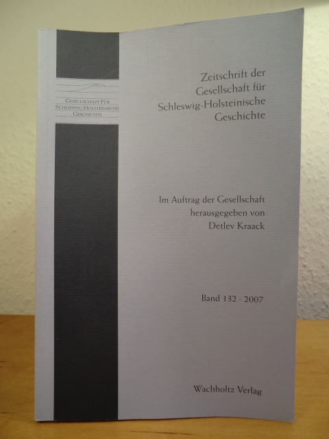 Im Auftrag der Gesellschaft herausgegeben von Detlev Kraack:  Zeitschrift der Gesellschaft für Schleswig-Holsteinische Geschichte. Band 132, Jahrgang 2007 