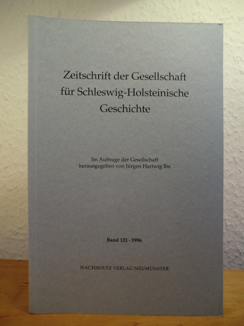 Im Auftrag der Gesellschaft herausgegeben von Jürgen Hartwig Ibs:  Zeitschrift der Gesellschaft für Schleswig-Holsteinische Geschichte. Band 121, Jahrgang 1996 