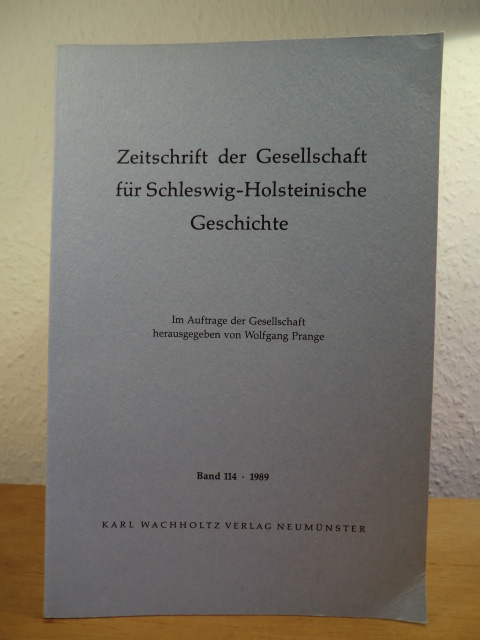 Im Auftrag der Gesellschaft herausgegeben von Wolfgang Prange:  Zeitschrift der Gesellschaft für Schleswig-Holsteinische Geschichte. Band 114, Jahrgang 1989 