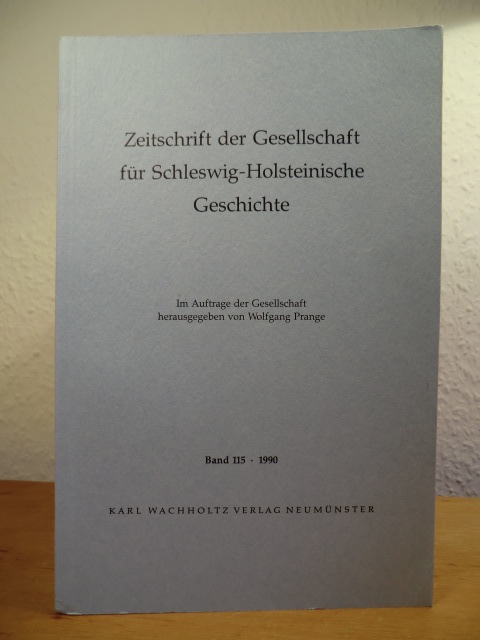Im Auftrag der Gesellschaft herausgegeben von Wolfgang Prange:  Zeitschrift der Gesellschaft für Schleswig-Holsteinische Geschichte. Band 115, Jahrgang 1990 