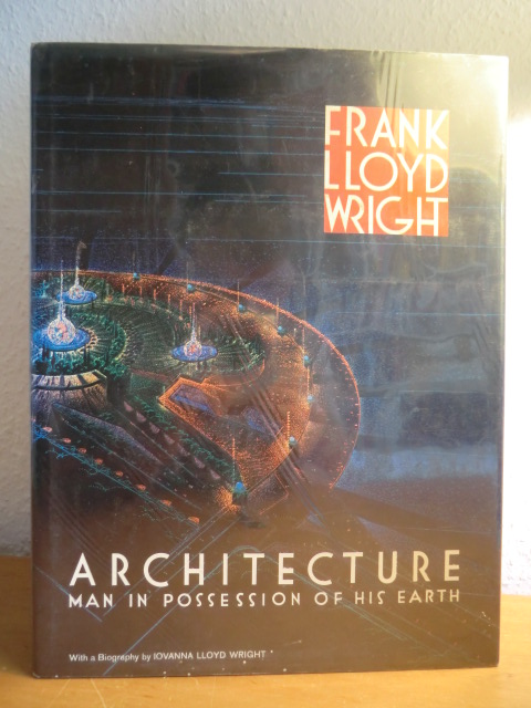 Lloyd Wright, Frank, Iovanna (Biography) Lloyd Wright and Patricia Coyle Nicholson (Designer and Editor):  Frank Lloyd Wright. Architecture. Man in Possession of his Earth 