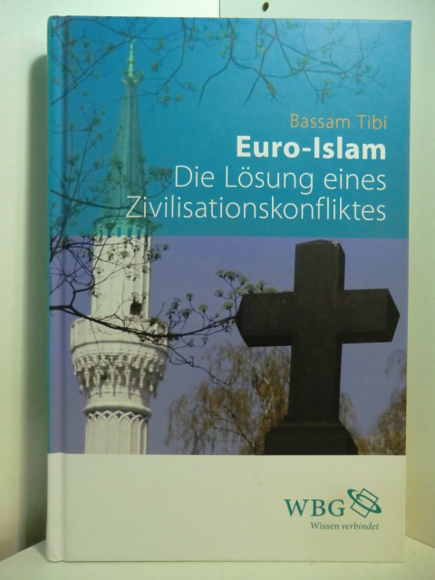 Tibi, Bassam:  Euro-Islam. Die Lösung eines Zivilisationskonfliktes 
