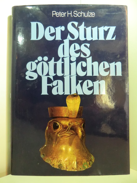 Schulze, Peter H.:  Der Sturz des göttlichen Falken. Revolution im alten Ägypten 