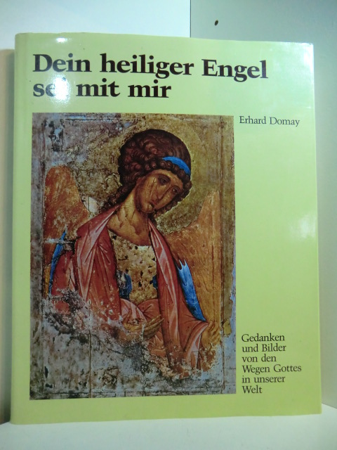 Domay, Erhard:  Dein heiliger Engel sei mit mir. Gedanken und Bilder von den Wegen Gottes in unserer Welt 