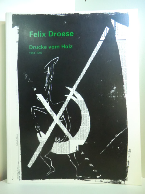Fischer, Alfred M. und Jeannette Peters:  Felix Droese. Drucke vom Holz 1984 - 1993 - Publikation zur Ausstellung, Museum Ludwig Köln, 28. Mai bis 5. September 1993 