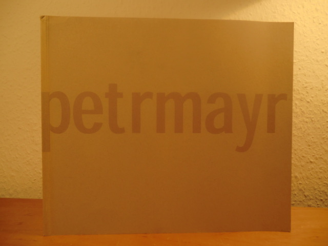 Petrmayr (Peter Mayr) - Catalog designed by Andre Schütz and Jennifer Dorn:  Petrmayr. Works 1995 - 1995 