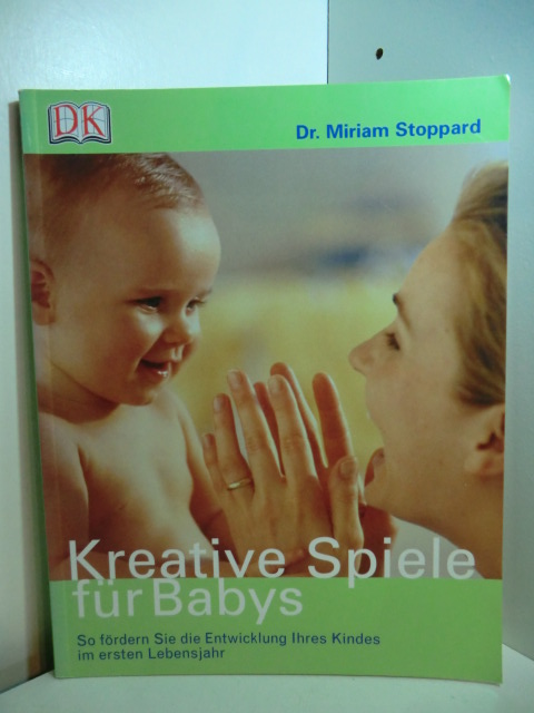 Stoppard, Miriam:  Kreative Spiele für Babys. So fördern Sie die Entwicklung Ihres Kindes im ersten Lebensjahr 