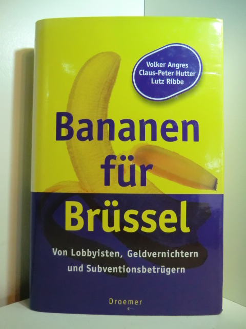 Angres, Volker, Claus-Peter Hutter und Lutz Ribbe:  Bananen für Brüssell. Von Lobbyisten, Geldvernichtern und Subventionsbetrügern 