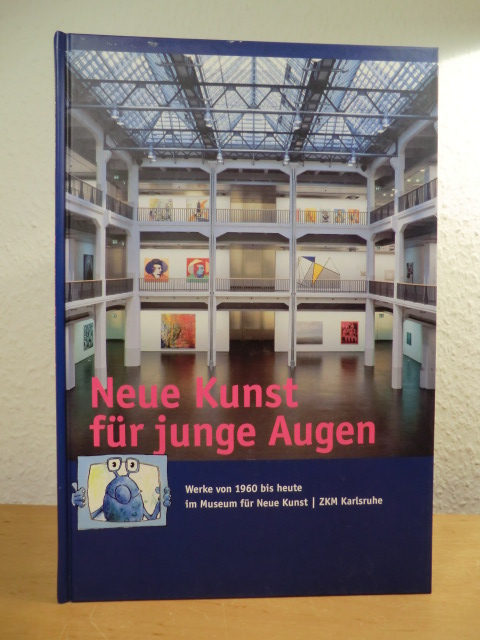 Adriani, Götz, Christiane Jürgens und Ellen Heider:  Neue Kunst für junge Augen. Werke von 1960 bis heute im Museum für Neue Kunst, ZKM Karlsruhe 