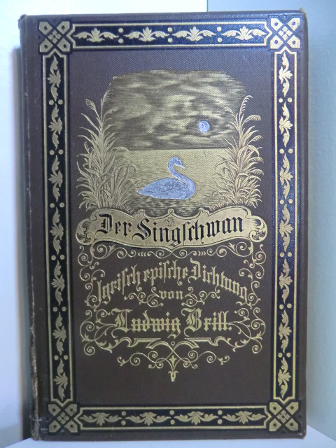Brill, Ludwig:  Der Singschwan. Lyrisch-epische Dichtung 