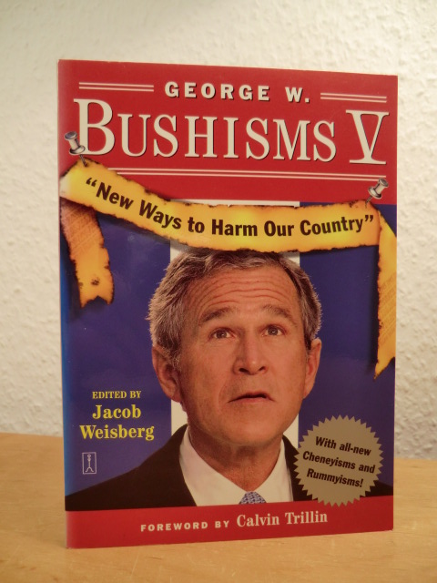 Weisberg, Jacob:  George W. Bushisms V. New Ways to Harm Our Country 