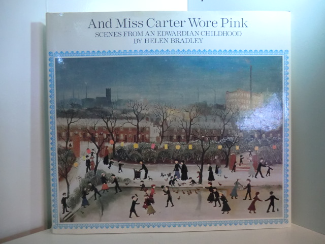Bradley, Helen:  And Miss Carter Wore Pink. Scenes from an Edwardian Childhood 