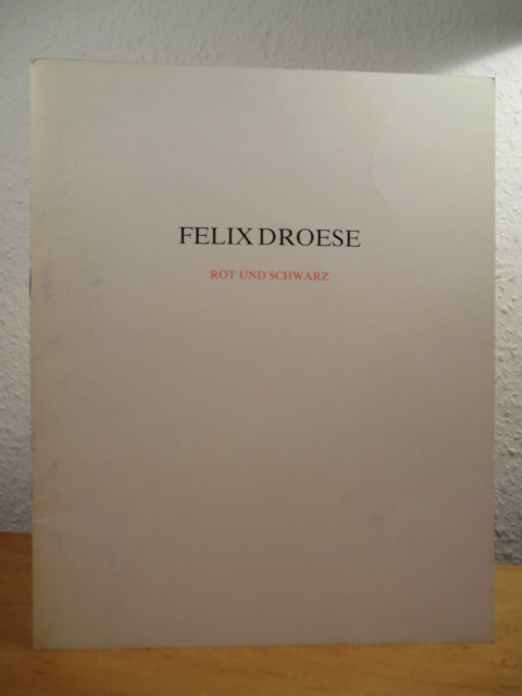 Droese, Felix:  Felix Droese. Rot und Schwarz 