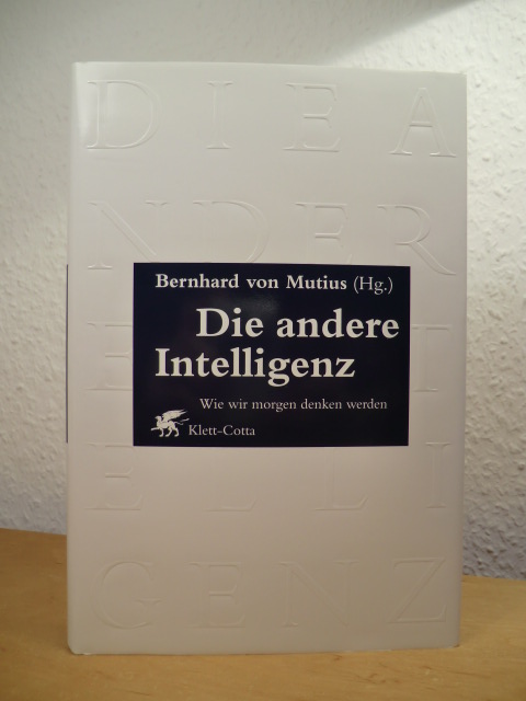 Mutius, Bernhard von (Hrsg.):  Die andere Intelligenz. Wie wir morgen denken werden. Ein Almanach neuer Denkansätze aus Wissenschaft, Gesellschaft und Kultur 