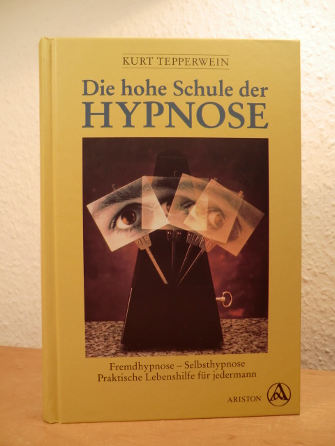 Tepperwein, Kurt:  Die Hohe Schule der Hypnose. Fremdhypnose, Selbsthypnose, praktische Lebenshilfe für jedermann 