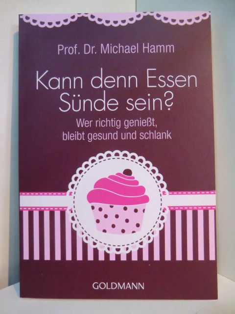 Hamm, Prof. Dr. Michael:  Kann denn Essen Sünde sein? Wer richtig genießt, bleibt gesund und schlank (signiert) 