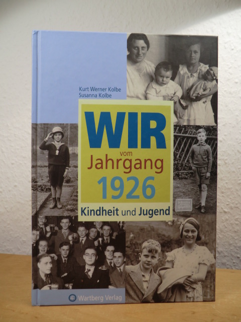 Kolbe, Kurt Werner und Susanne Busch:  Wir vom Jahrgang 1926. Kindheit und Jugend 