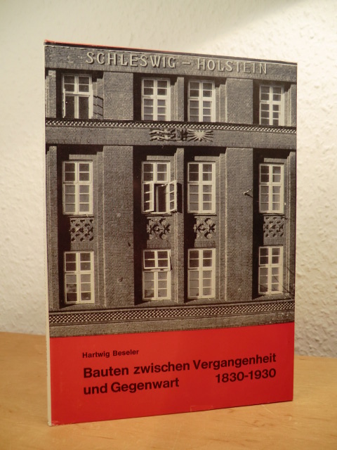 Beseler, Hartwig:  Bauten in Schleswig-Holstein zwischen Vergangenheit und Gegenwart 1830 - 1930 