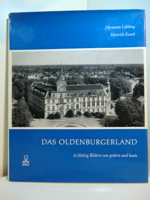 Lübbing, Hermann und Heinrich Kunst:  Das Oldenburgerland in fünfzig Bildern von gestern und heute 