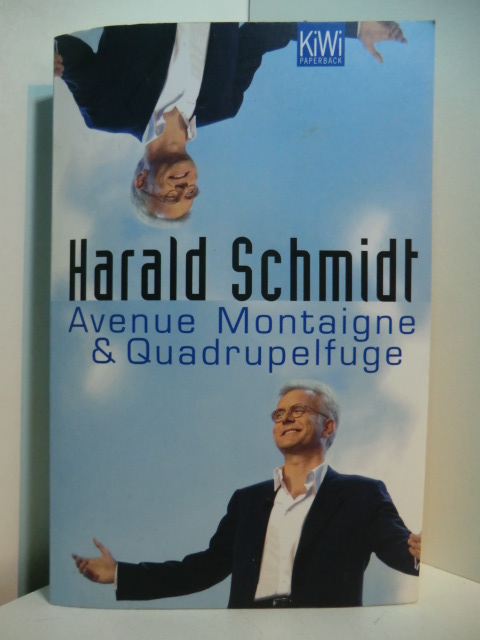 Schmidt, Harald:  Avenue Montaigne & Quadrupelfuge 