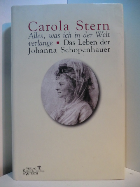 Stern, Carola:  Alles, was ich in der Welt verlange. Das Leben der Johanna Schopenhauer 