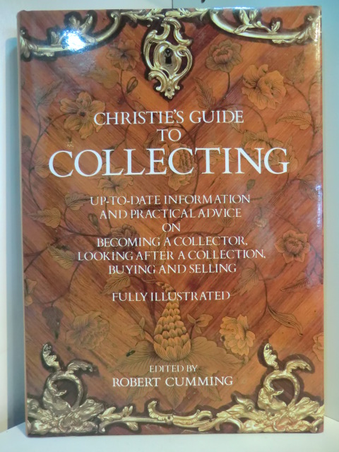Cumming, Robert:  Christie`s Guide to Collecting. Up-to-Date Information and Practical Advice on Becoming a Collector, Looking after a Collection, Buying and Selling. Fully Illustrated 