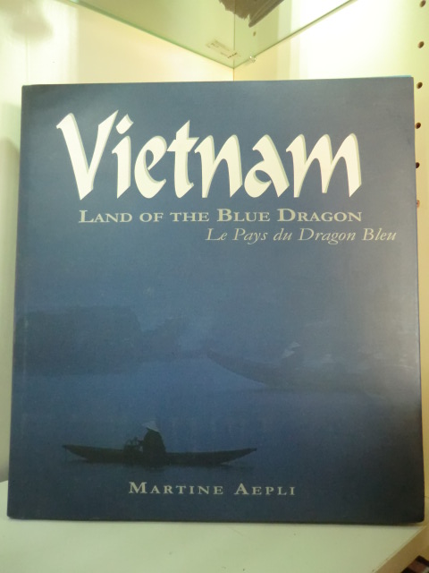 Aepli, Martine:  Vietnam. Land of the Blue Dragon - Le Pays du Dragon Bleu 