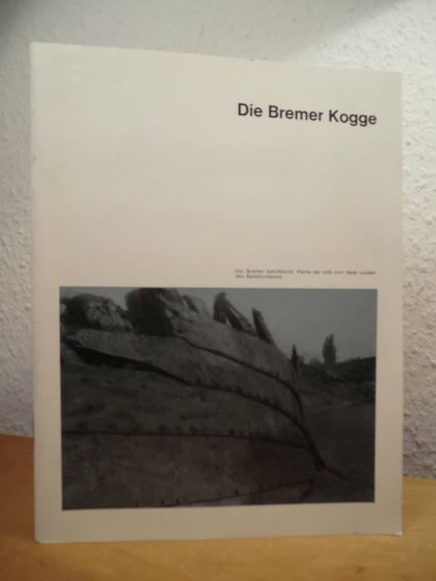 Fliedner, Siegfried und Rosemarie Pohl-Weber:  Die Bremer Kogge 