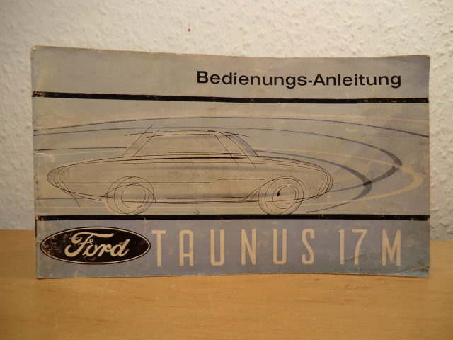 Ford-Werke AG:  Ford Taunus 17 M. Bedienunganleitung 