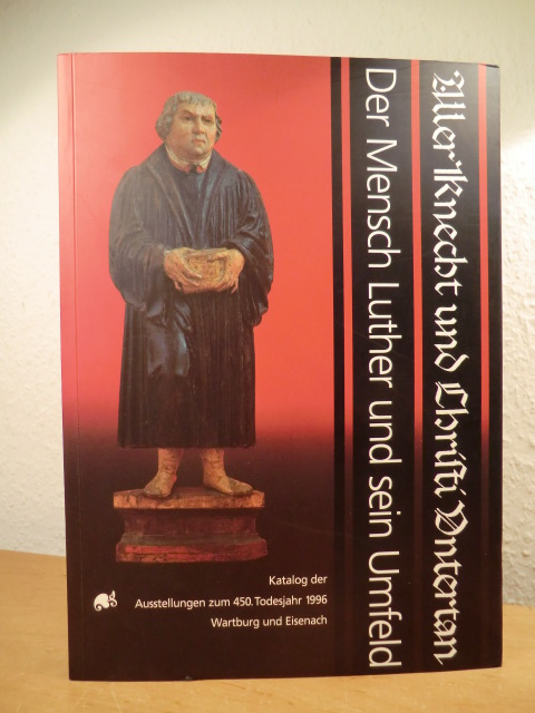 Krauß, Jutta (Hrsg.):  Aller Knecht und Christi Untertan. Der Mensch Luther und sein Umfeld. Katalog der Ausstellung zum 450. Todesjahr 1996 - Wartburg und Eisenach 