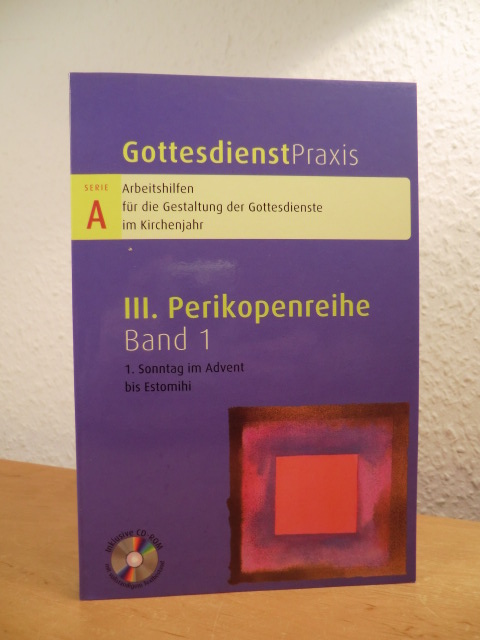 Domay, Erhard (Hrsg.):  Gottesdienstpraxis. Serie A, III. Perikopenreihe, Band 1: 1. Sonntag im Advent bis Estomihi. Mit CD-ROM 