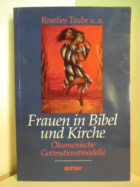 Taube, Roselies:  Frauen in Bibel und Kirche. Ökumenische Gottesdienstmodelle 