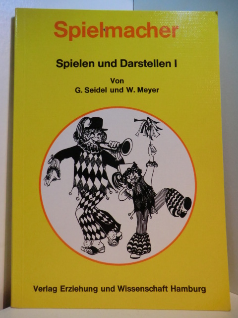 Seidel, Günter und Walter Meyer:  Spielen und Darstellen Band 1: Spielmacher 
