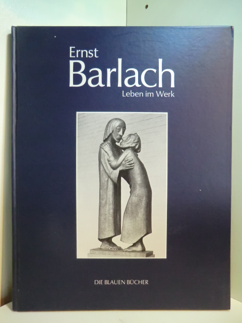 Groves, Naomi Jackson (Hrsg.):  Ernst Barlach. Leben im Werk. Plastiken, Zeichnungen und Graphiken, Dramen, Prosawerke und Briefe. Die Blauen Bücher 
