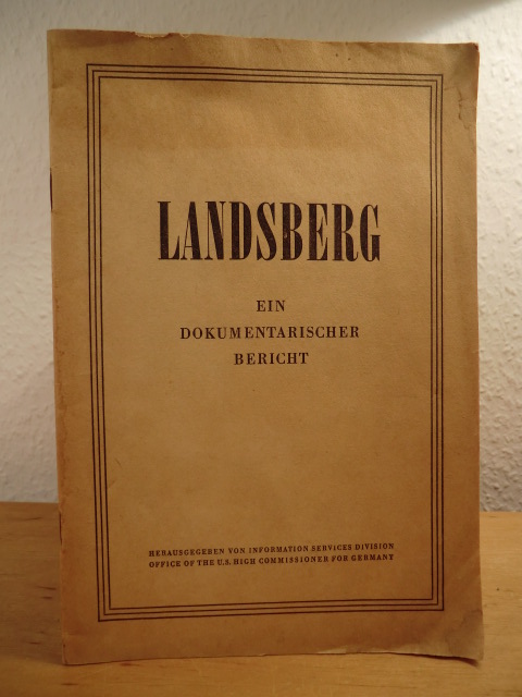 Information Services Division Office of the U.S. High Commissioner for Germany (Hrsg.):  Landsberg. Ein dokumentarischer Bericht 
