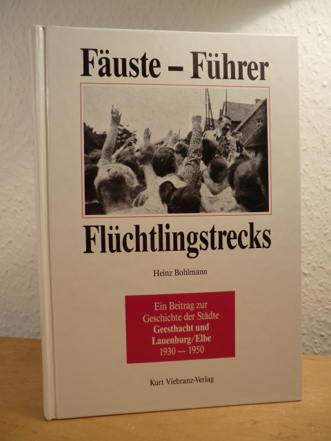 Bohlmann, Heinz:  Fäuste, Führer, Flüchtlingstrecks. Ein Beitrag zur Geschichte der Städte Geesthacht und Lauenburg/Elbe 1930 - 1950 
