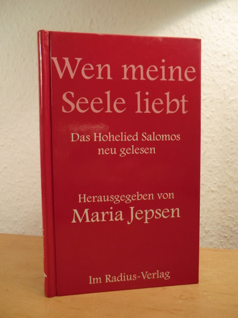 Jepsen, Maria (Hrsg.):  Wen meine Seele liebt. Das Hohelied Salomos neu gelesen 