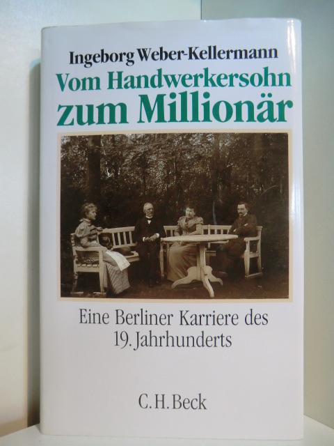 Weber-Kellermann, Ingeborg:  Vom Handwerkersohn zum Millionär. Eine Berliner Karriere des 19. Jahrhunderts 