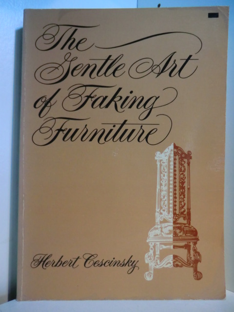 Cescinsky, Herbert:  The Gentle Art of Faking Furniture 