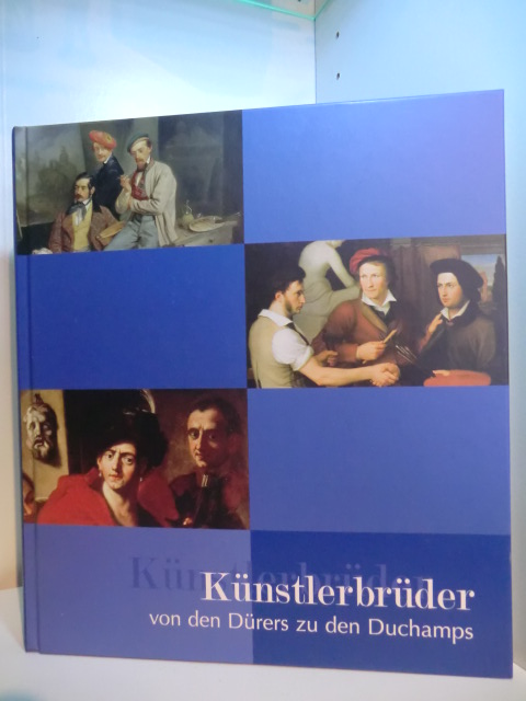 Krempel, León (Hrsg.), Giuliana Ericani und Edgar Lein:  Künstlerbrüder. Von den Dürers zu den Duchamps - Begleitbuch zur Ausstellung, Paleis voor Schone Kunsten, Brüssel, 14. Juni - 10. September 2006 