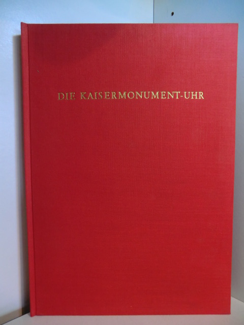 Bertele, Hans von und Erwin Neumann:  Die Kaisermonument-Uhr. Monographie einer historisch bedeutungsvollen Figurenuhr aus der Spätzeit Kaiser Karl V. (1500 - 1558) 