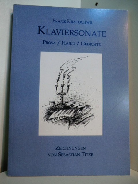 Kratochwil, Franz:  Klaviersonate. Prosa, Haiku, Gedichte 