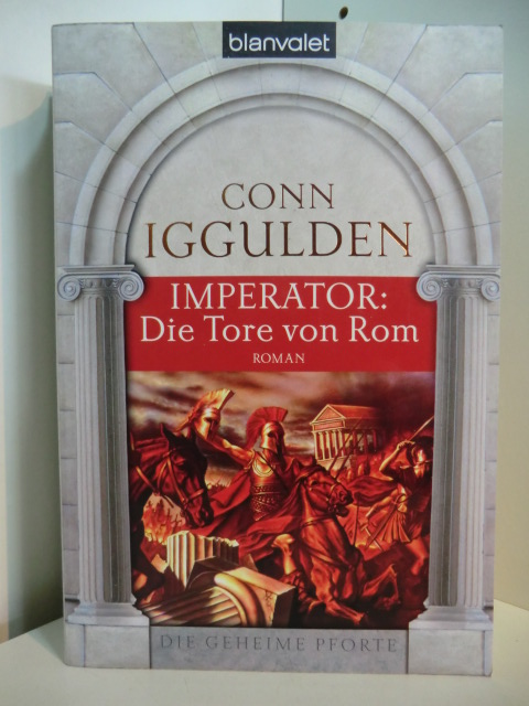 Iggulden, Conn:  Imperator. Die Tore von Rom. Die geheime Pforte 