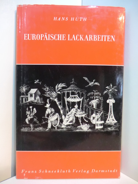 Huth, Hans:  Europäische Lackarbeiten 1600 - 1850 