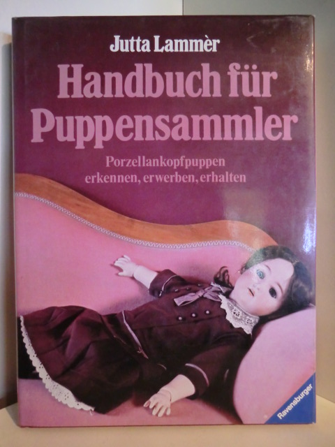 Lammèr, Jutta:  Handbuch für Puppensammler. Porzellankopfpuppen erkennen, erwerben, erhalten 