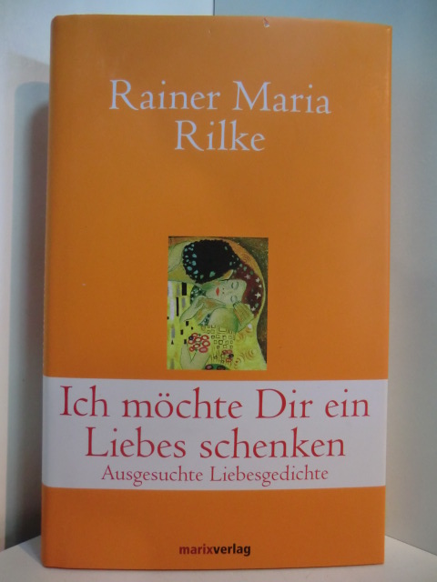 Rilke, Rainer Maria - herausgegeben v. Adrienne Schneider:  Ich möchte Dir ein Liebes schenken. Ausgesuchte Liebesgedichte 