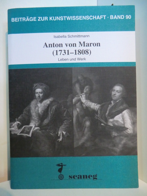 Schmittmann, Isabella:  Anton von Maron (1731 - 1808). Leben und Werk 