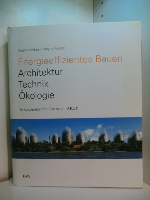 Hawkes, Dean und Wayne Forster - in Kooperation mit Ove Arup:  Energieeffizientes Bauen. Architektur, Technik, Ökologie 