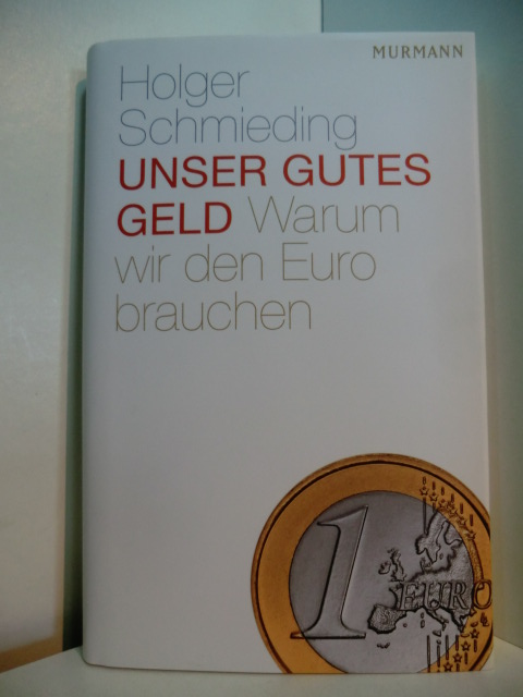 Schmieding, Holger:  Unser gutes Geld. Warum wir den Euro brauchen 